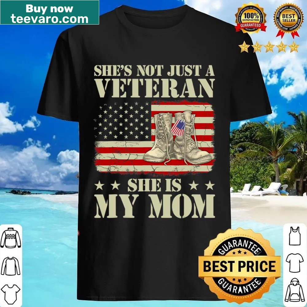 Heartfelt shirt celebrating veteran moms with the phrase She's Not Just A Veteran, She Is My Mom.
