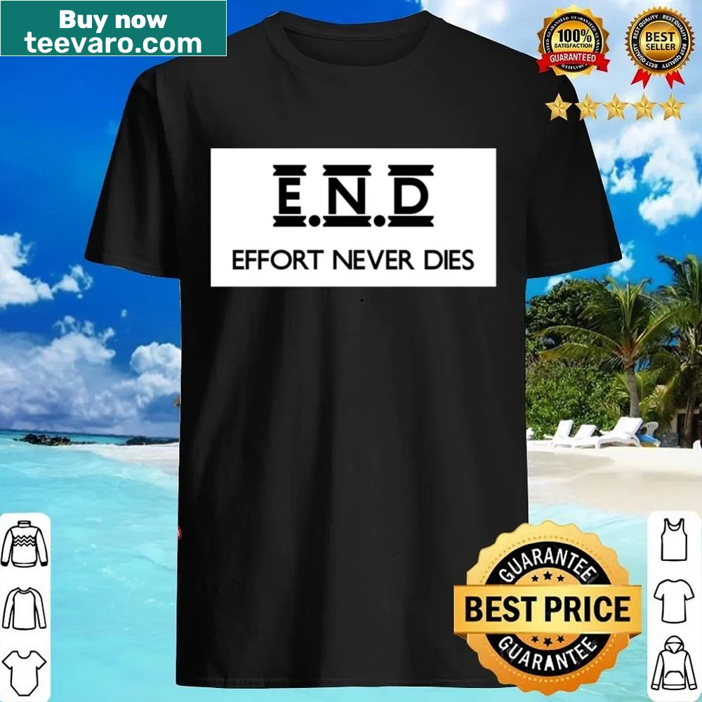 Motivational Effort Never Dies shirt with bold text