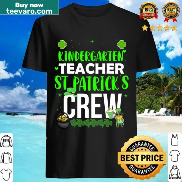 Funny St. Patrick's Day shirt for kindergarten teachers.