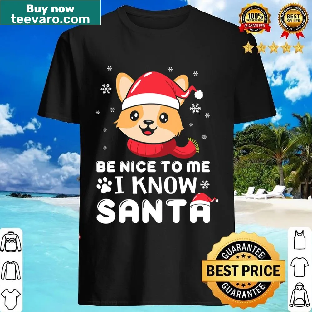 Christmas shirt with 'Be Nice To Me I Know Santa' text and Corgi theme