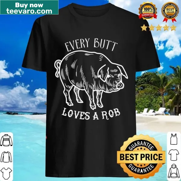Funny shirt with text 'Every Butt Loves A Rob' for pig lovers