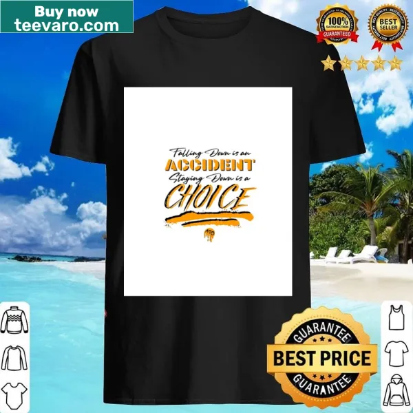 Motivational shirt with text 'Falling Down Is An Accident Staying Down Is A Choice'