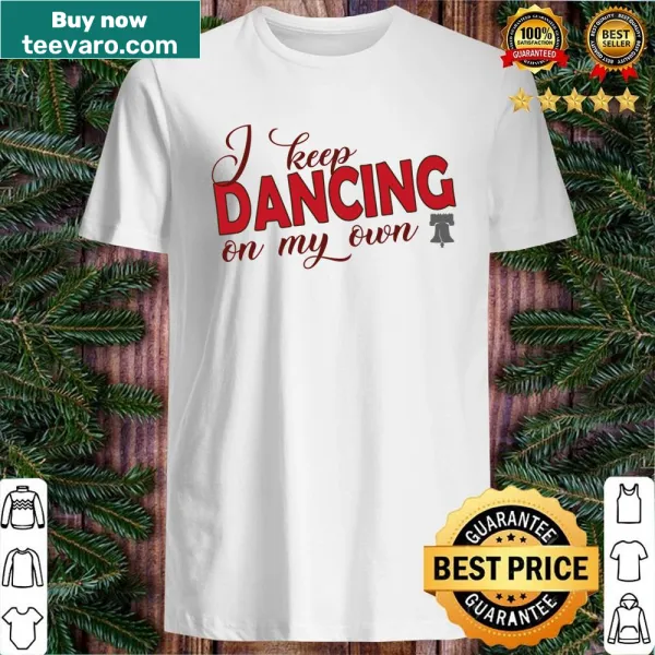 Shirt with the phrase 'I Keep Dancing On My Own' referencing Philadelphia