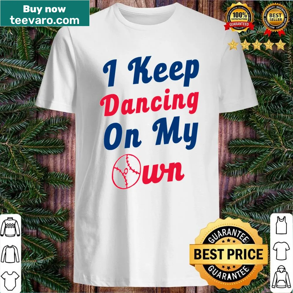 Shirt with the motivational phrase 'I Keep Dancing On My Own' in bold text