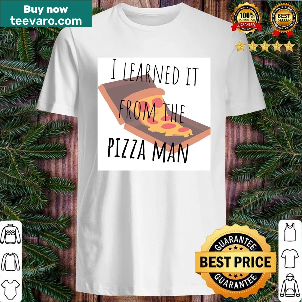 Shirt featuring playful typography stating 'I Love It From The Pizza Man'