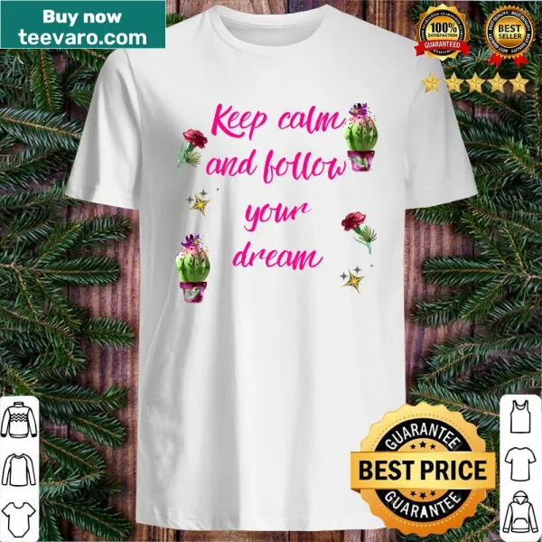 Shirt with the phrase 'Keep Calm And Follow Your Dream' in fun typography