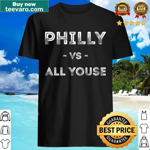 Funny typography shirt featuring 'Philly Vs All Youse' for local pride