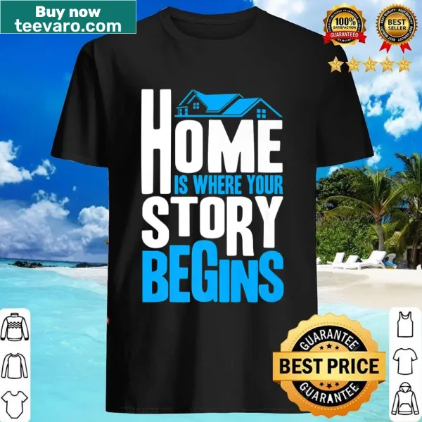 Inspirational Realtor shirt with text 'Home Is Where the Story Begins'