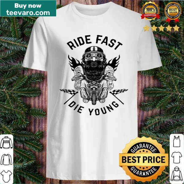 Bold shirt with the phrase 'Ride Fast Die Young'