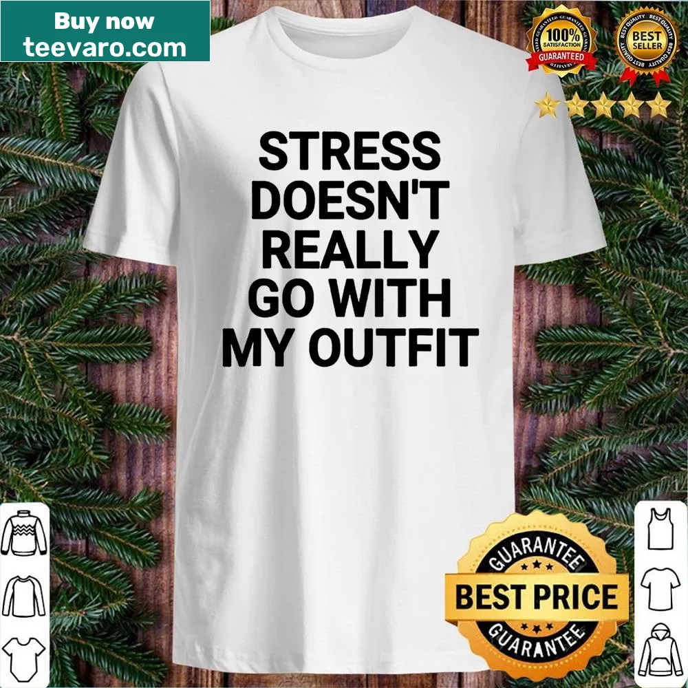 Humorous text about stress and outfits on a baseball shirt