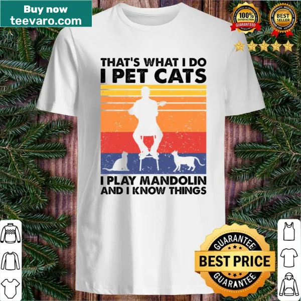 Funny shirt with the phrase I Pet Cats I Play Mandolin & I Know Things