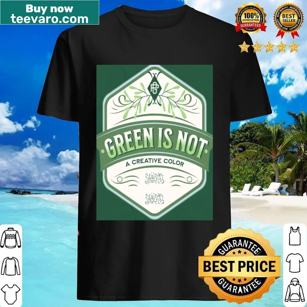 Clever shirt featuring the phrase 'Green Is Not A Creative Color' in playful typography