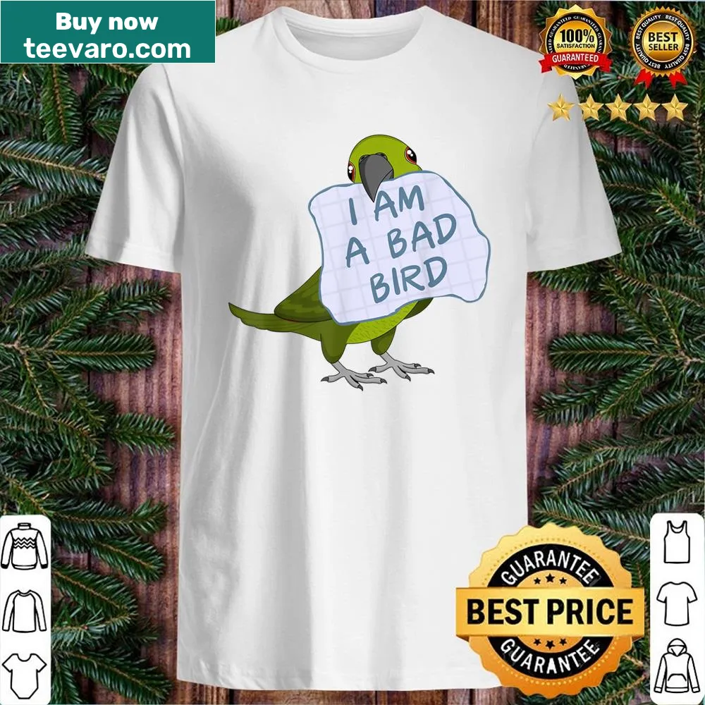 Funny shirt with the phrase I Am A Bad Bird featuring a parrot theme