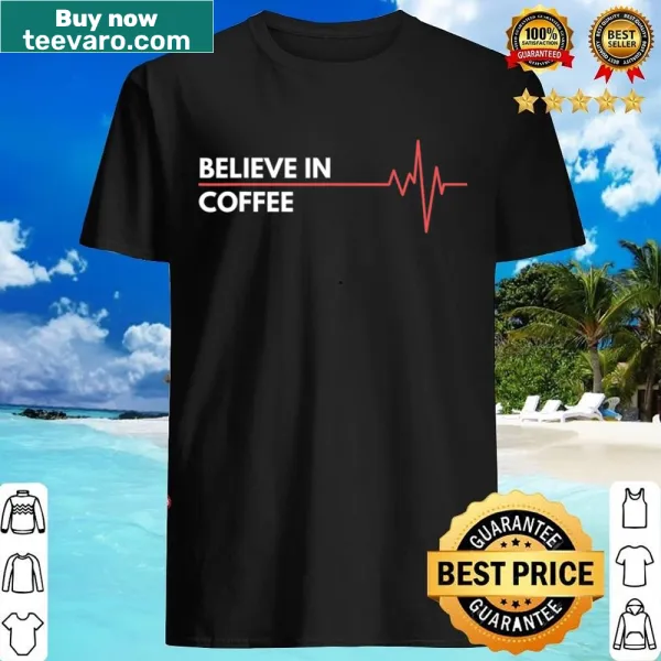 Shirt featuring the phrase 'Positive Thoughts Coffee Believe In Heartbeat' in typography