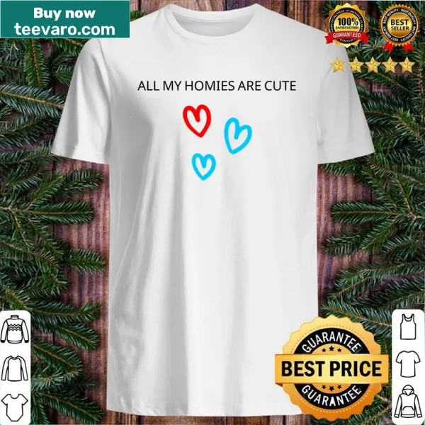 Funny typography shirt reading 'All My Homies Are Cute'