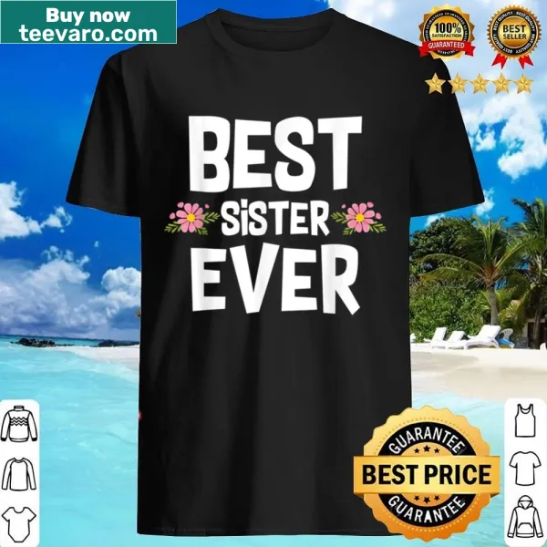 Best Sister Ever shirt with heartfelt typography design