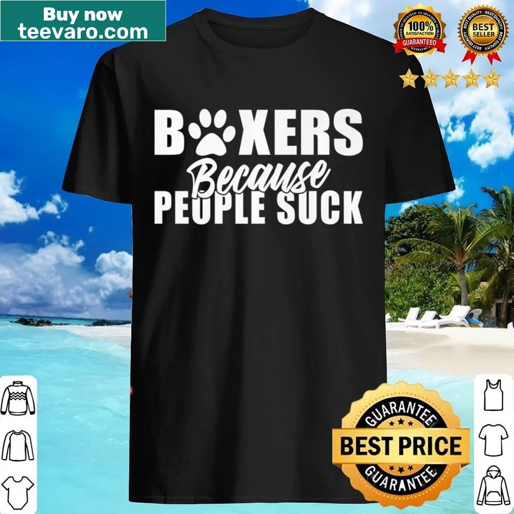 Funny shirt for dog lovers with the phrase Boxers Because People Suck.