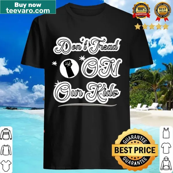 Graphic shirt with 'Don't Tread On Our Kids' in bold typography