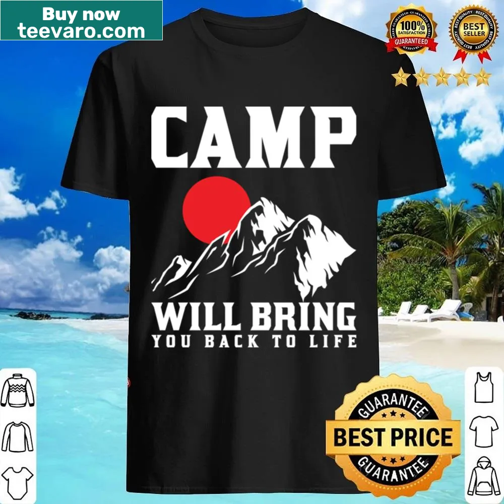 Funny camping shirt with the phrase 'Camp Will Bring You Back To Life'