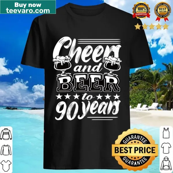 Cheers & Beers To 90 Years birthday shirt