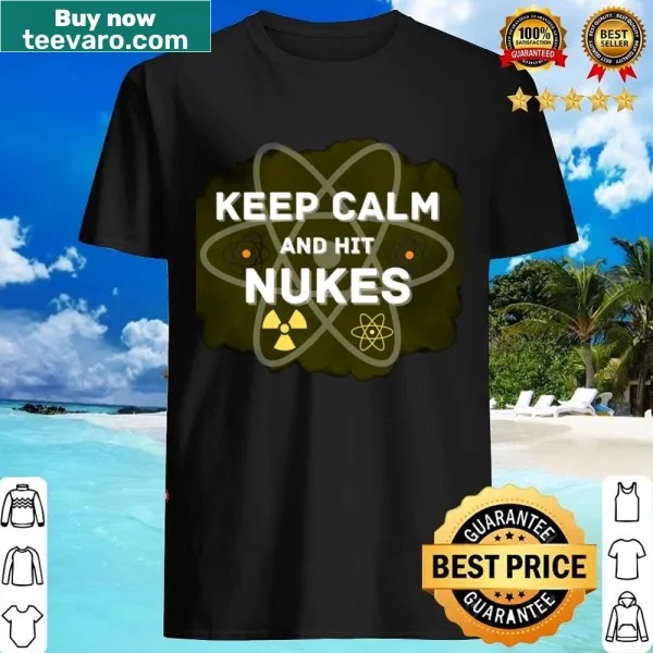 Edgy shirt featuring the phrase 'Keep Calm And Hit Nukes' in bold typography