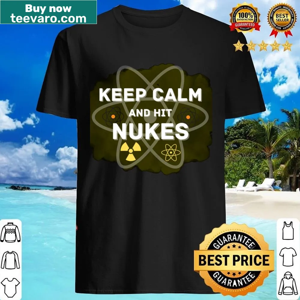 Edgy shirt featuring the phrase 'Keep Calm And Hit Nukes' in bold typography