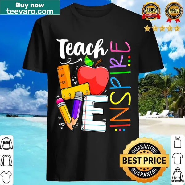 Inspirational Teach Love And Inspire shirt for men teachers
