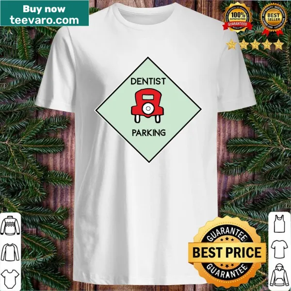 Humorous Dentist Parking themed shirt