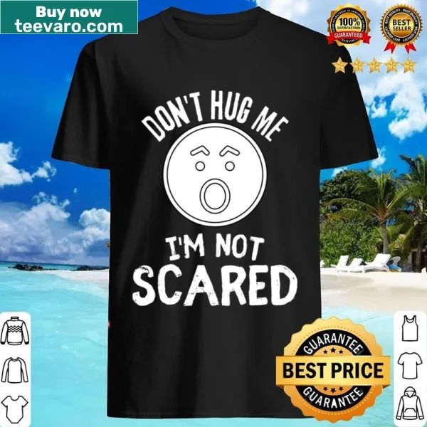 Funny shirt with the phrase Don't Hug Me I'm Not Scared