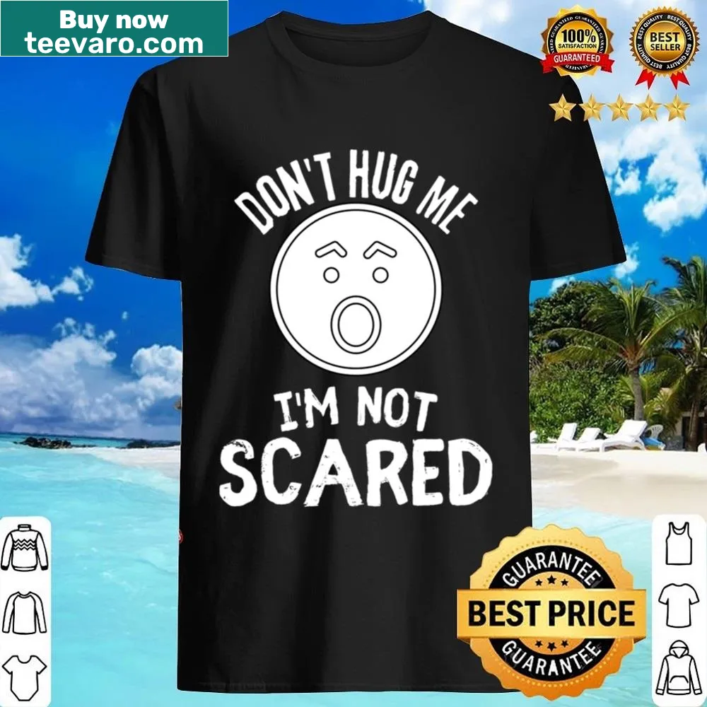 Funny shirt with the phrase Don't Hug Me I'm Not Scared