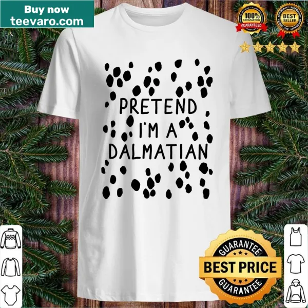 Humorous shirt suggesting to 'Pretend I'm A Dalmatian Dog' for Halloween
