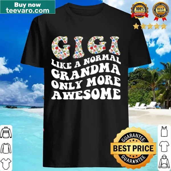 Shirt with the phrase 'Gigi Like A Normal Grandma Only More Awesome' in fun typography