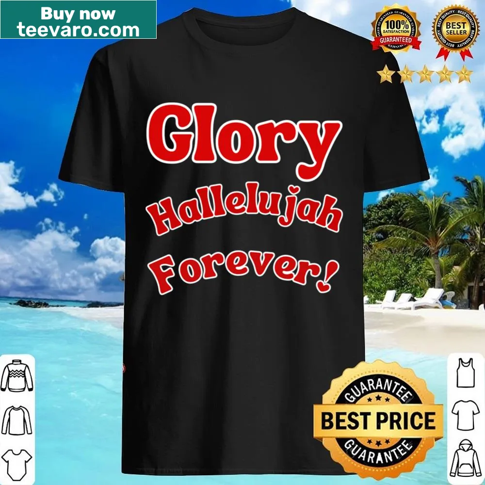 Inspirational shirt with 'Glory Hallelujah Forever!' text