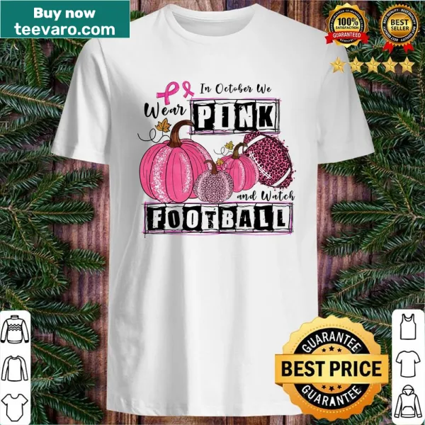 Shirt with 'In October We Wear Pink And Watch Football' text.