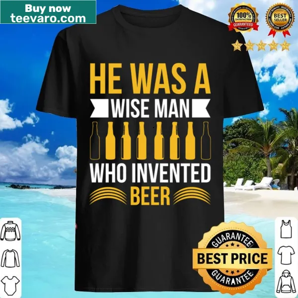 T-shirt with humorous text 'He Was A Wise Man Who Invented Beer'