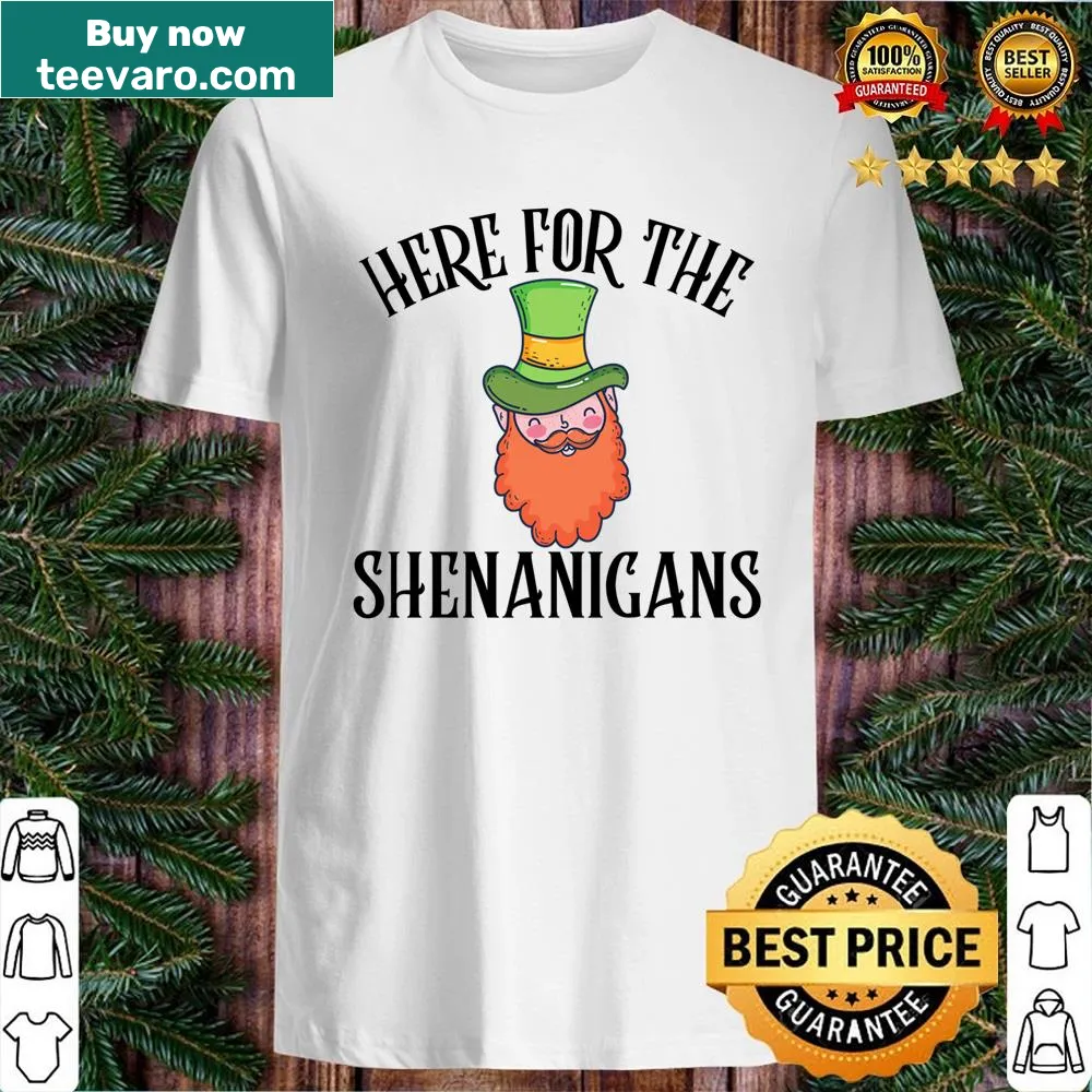 Shirt with the phrase 'Here For The Shenanigans' in bold text