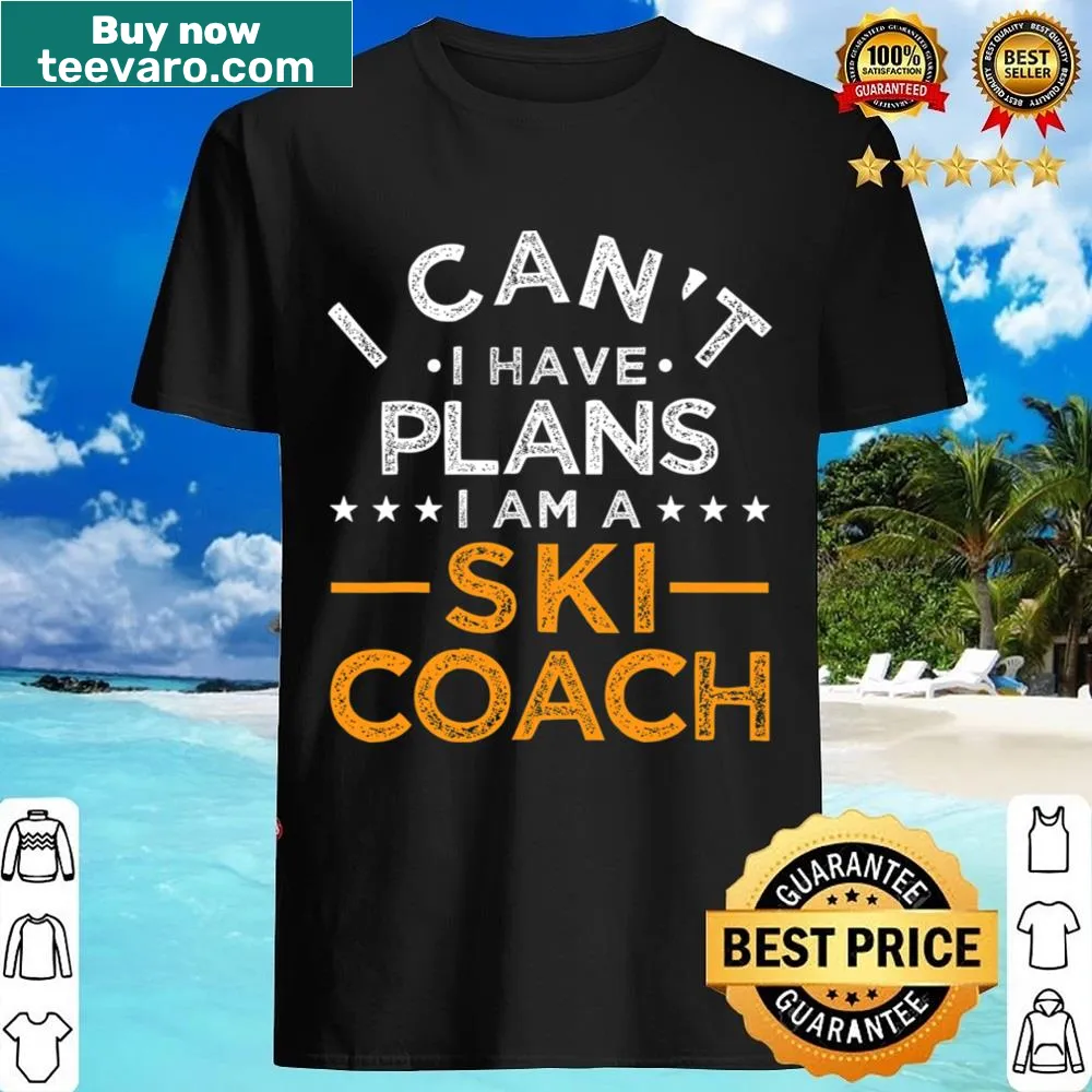Humorous shirt with 'I Can't I Have Plans' text for ski coaches