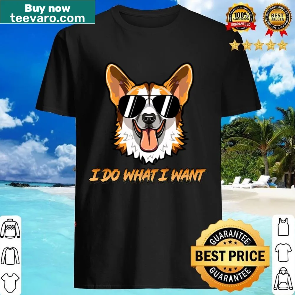 Funny dog lover shirt with the phrase 'I Do What I Want'