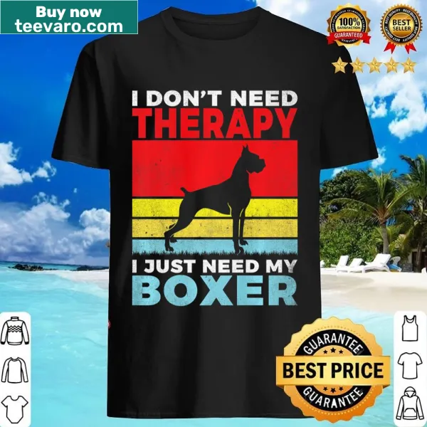 Heartwarming shirt with 'I Don't Need Therapy' text featuring a Boxer dog
