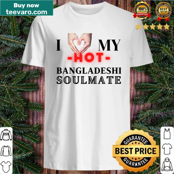 T-shirt with the phrase I Love My Hot Bangladeshi Soulmate