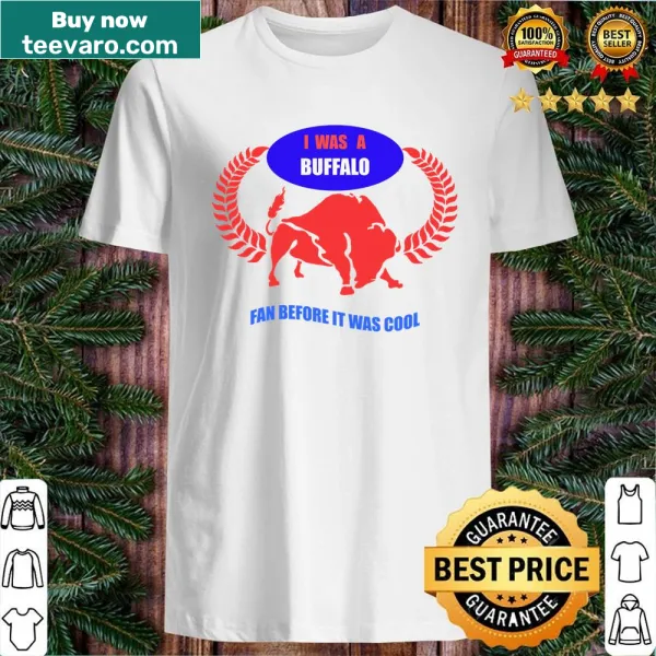 Funny shirt showing loyalty to being a Buffalo football fan before it was popular.