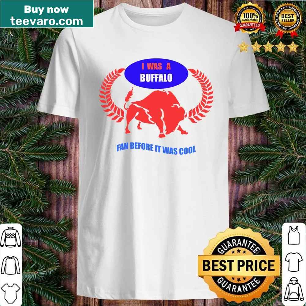 Funny shirt showing loyalty to being a Buffalo football fan before it was popular.