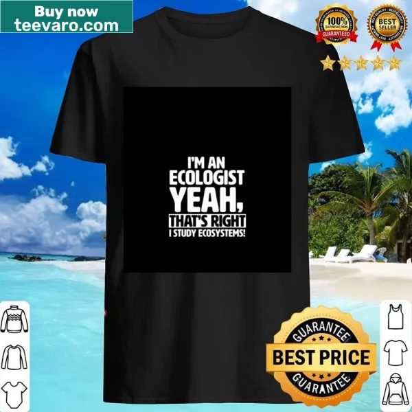Ecologist-themed shirt emphasizing a commitment to studying ecosystems