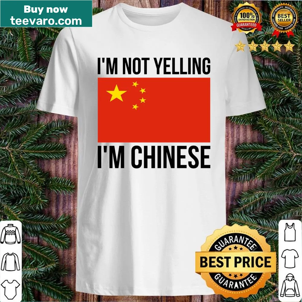 Funny shirt with the phrase 'I'm Not Yelling I'm Chinese'