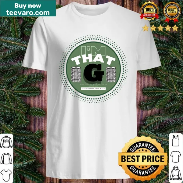 Bold shirt with the phrase I'm That G