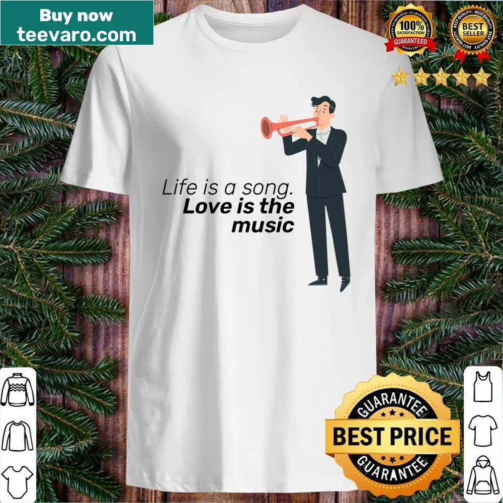 Typography shirt with the quote 'Life Is A Song, Love Is The Music'