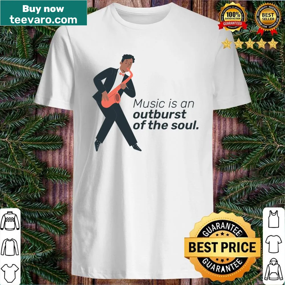 Inspirational T-shirt with the phrase 'Music Is An Outburst Of The Soul'
