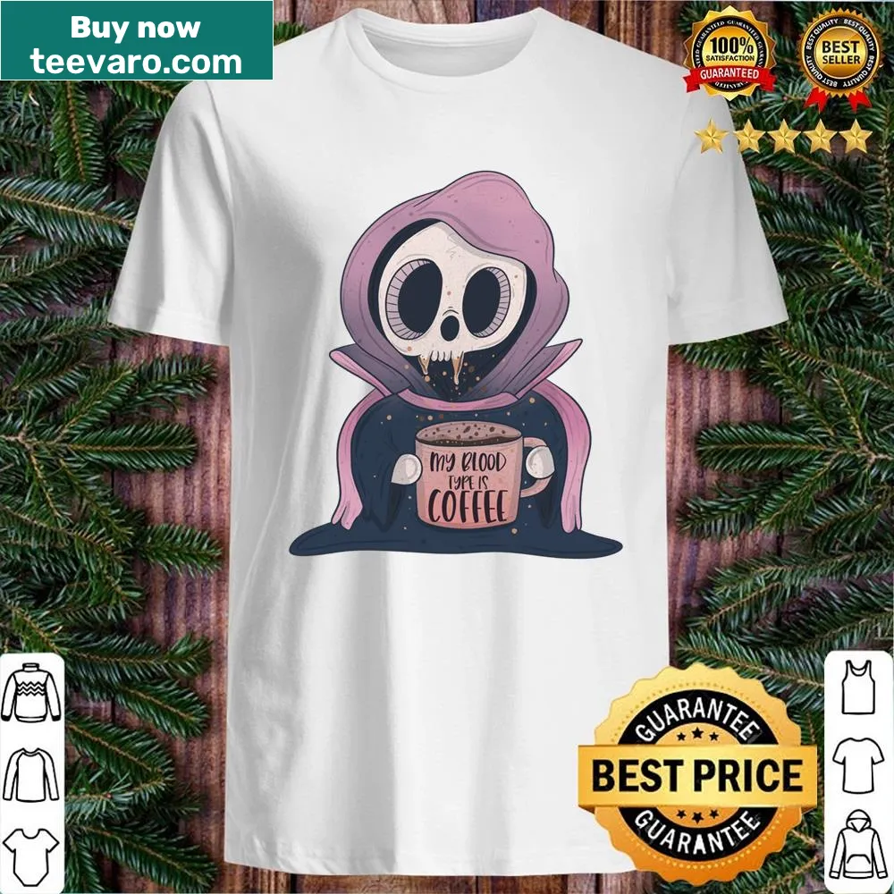 Shirt with bold text saying My Blood Type Is Coffee