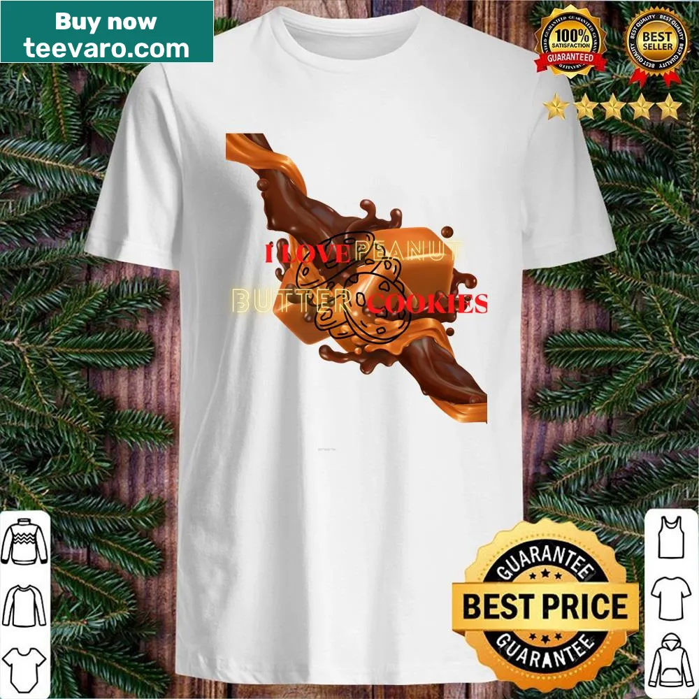 Funny shirt celebrating peanut butter cookies with humorous text