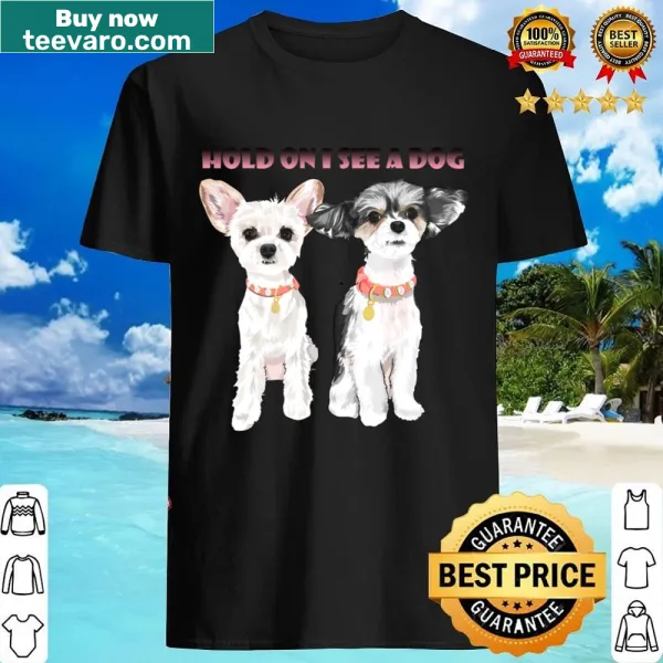 Vintage t-shirt with the phrase 'Hold On I See A Dog'